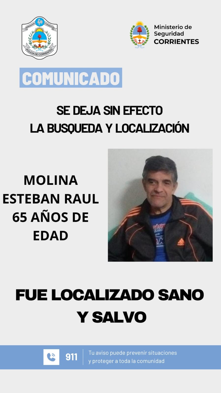 ITATI  FUE LOCALIZADO SANO Y SALVO EL CIUDADANO MOLINA ESTEBAN RAUL DE 65 AÑOS DE EDAD, POR LO QUE SE DEJA SIN EFECTO EL PEDIDO DE BÚSQUEDA Y LOCALIZACIÓN.